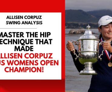 Master the Hip Technique That Made Allisen Corpuz a US Womens Open Champion!