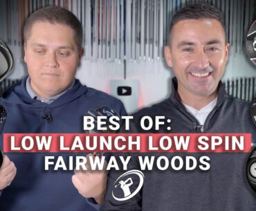 BEST OF SERIES: LOW LAUNCH LOW SPIN FAIRWAY WOODS