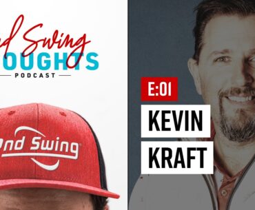 2nd Swing Thoughts Podcast | Episode 1: Kevin Kraft