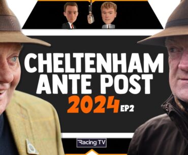 2024 Cheltenham Festival Ante Post Tips | Horse Racing | EP2