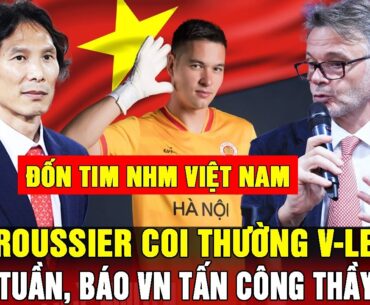 💖NGUYỄN FILIP KHIẾN NHM VIỆT NAM CHAO ĐẢO, THẦY GONG BỊ TẤN CÔNG, THỜI ĐIỂM HLV TROUSSIER TRỞ LẠI VN