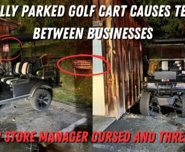 Liquor Store Manager Cursed And Threatened Over An Illegally Parked Golf Cart & A PD Call