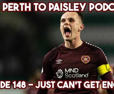The Perth to Paisley Podcast - Episode 148 - Just Can't Get Enough