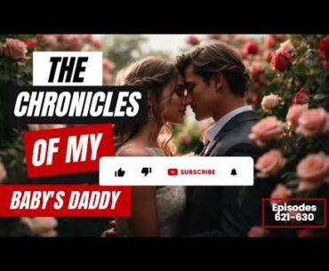 Eps 621-630 - Chronicles of My Baby's Daddy