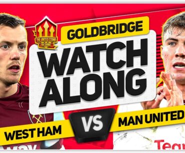 WEST HAM vs MANCHESTER UNITED LIVE with Mark GOLDBRIDGE!