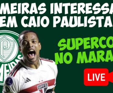 AO VIVO | CHAPÉU NOS TRIKAS? PALMEIRAS INTERESSADO EM CAIO PAULISTA | SUPERCOPA NO MARACANÃ?