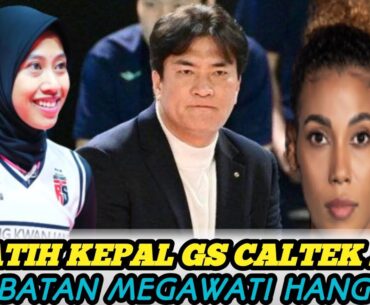 Heboh! Cha Sang-hyun Pelatih Kepala GS Caltek Akui Kehebatan Megawati H & Akan Kewalahan Melawannya?