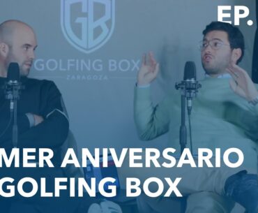 EL PRIMER AÑO DE GOLFING BOX | Hoy Bajo El Handicap #115