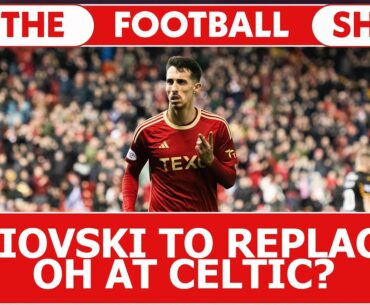 Miovski to replace OH at Celtic in January? | The Football Show