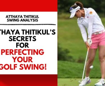 Atthaya Thitikul's SECRETS for Perfecting Your Golf Swing!