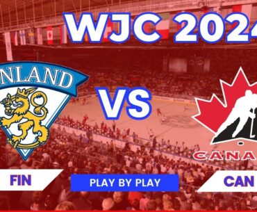 WJC 2024 PLAY BY PLAY | FINLAND VS CANADA