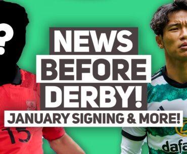 Have Celtic got their first january signing? | + Hatate and Abada injury update before derby!