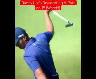 Danny Lee's Devastating 6-Putt #short #golf