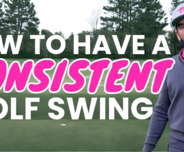 How to have a consistent golf swing