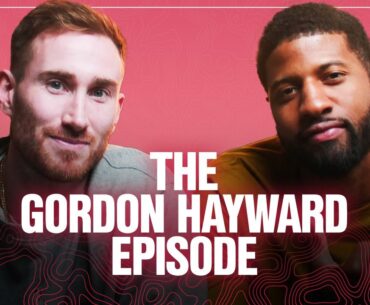 Gordon Hayward Gets Real About Workouts With Kobe, Celtics Years and Final Years In The NBA