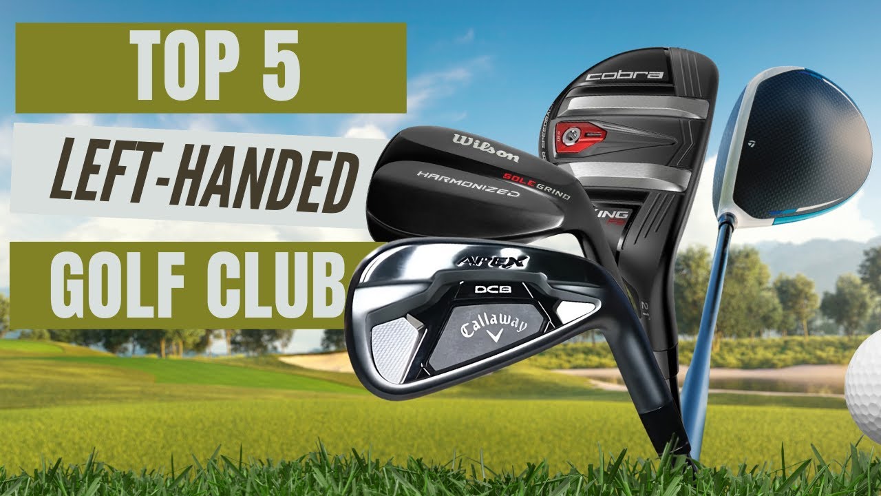 Top 5 Best LeftHanded Golf Clubs 2024 Guide for Southpaw Golfers