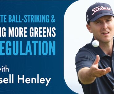 Russell Henley on Accurate Ball-Striking, Hitting More Greens in Regulation and Shooting Low Scores