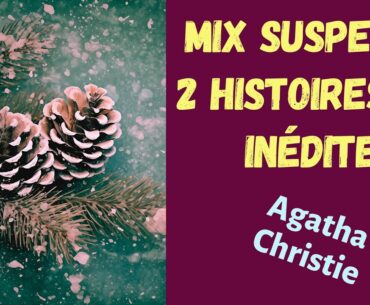 Agatha Christie Mix (Suspense/Sinistre) - 2 Nouvelles + 1 Histoire Inédite.
