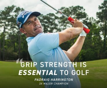 "Grip strength is essential for the game of golf" - Padraig Harrington