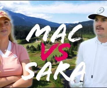 MAC VS SARA WINTER [Nicklaus North Golf Course in Whistler BC]