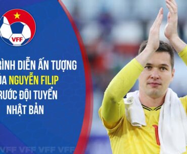 Highlights: Màn trình diễn ấn tượng của Nguyễn Filip trước tuyển Nhật Bản | Asian Cup 2023