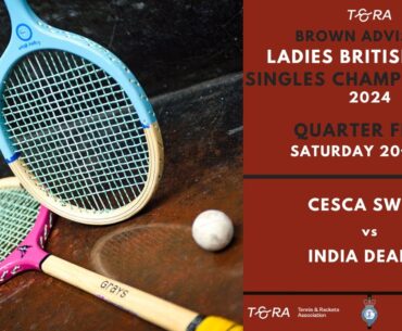 Rackets Ladies British Open 2024 - Quarter Final - Cesca Sweet vs India Deakin