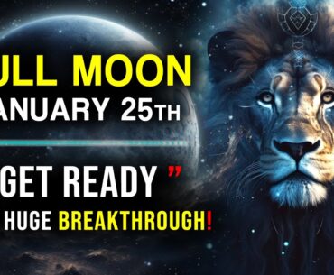 Full Moon January 25th 2024 in LEO - " The Breakthrough Has Begun ! "