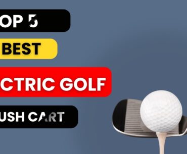 Discover the 5 Best Electric Golf Push Carts for Effortless Game