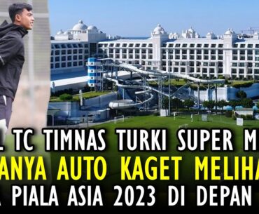 🔵 AUTO GEMPARKAN DUNIA ‼️ Hotel & TC Turki Timnas Indonesia SUPER MEWAH, Harga Sewa Seharinya Segini