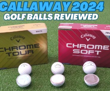 Callaway Golf Balls Review - Chrome Tour, Tour X, Chrome Soft - 2024