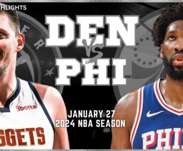 Denver Nuggets vs Philadelphia 76ers Full Game Highlights | Jan 27 | 2024 NBA Season