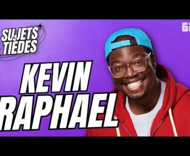 Sujets Tièdes - Kevin Raphael - Épisode 62