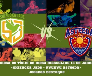 liga japonesa de tênis de mesa masculino 13/01/2024 Shizuoka Jade - Ryukyu Asteeda jogadas destaque