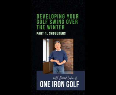 Developing Your Golf Swing to Improve Over the Winter, Part 1: Shoulders - with One Iron Golf