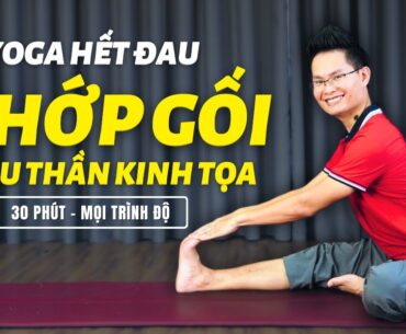 Yoga Hết Ngay Đau Khớp Gối, Tê Nhức Chân, Đau Thần Kinh Tọa (30 Phút, Mọi Trình Độ)  | Kim Ba Yoga