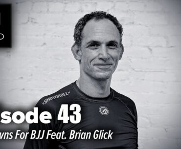 The Essential Jiu Jitsu Podcast Ep 43: Takedowns For BJJ Feat. Brian Glick