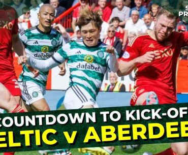 Celtic v Aberdeen: Countdown To Kick-Off | LIVE Match Preview + Closing Hours Of The January Window