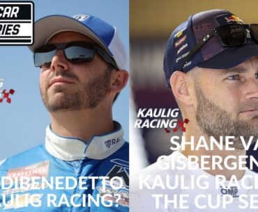 Matt DiBenedetto To Kaulig Racing? | Shane Van Gisbergen To Kaulig Racing In The Cup Series