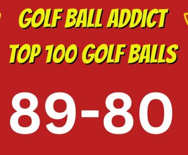 Top 100 Golf Balls Tested | 89-80