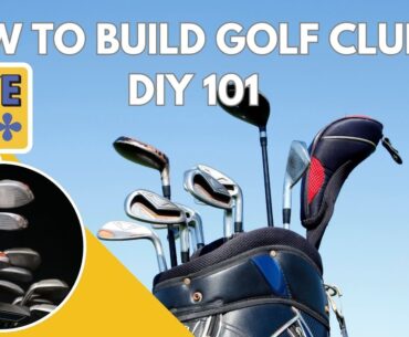 How to Build Golf Clubs 101 + Easy DIY Club Repair