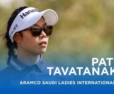 Patty Tavatanakit extends her lead in Riyadh | Aramco Saudi Ladies International