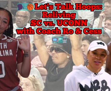 🗣️🏀Let's Talk Hoops: Reliving SC vs. UCONN with Coach Ro & Cess 📺🎙️