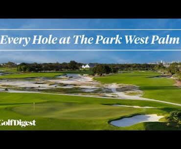 Every Hole at The Park West Palm | Golf Digest