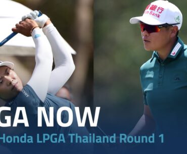 LPGA Now | 2024 Honda LPGA Thailand Round 1