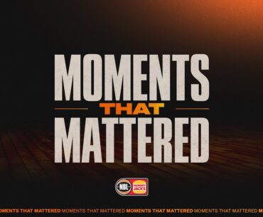 Moments that Mattered - Round 20, NBL24