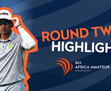 👀 Low-scoring day in South Africa  | ROUND TWO HIGHLIGHTS | Africa Amateur Championship
