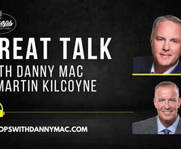 Great Talk with Danny Mac & Martin Kilcoyne - February 26, 2024