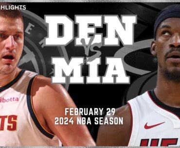 Denver Nuggets vs Miami Heat Full Game Highlights | Feb 29 | 2024 NBA Season