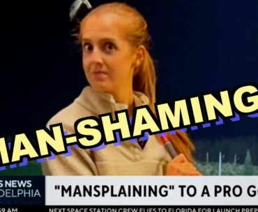 GOLF FEMINISTS : MANSPLAINING or MAN-SHAMING?  Georgia Ball and the VIRAL TIKTOK Golf Video ANALYZED