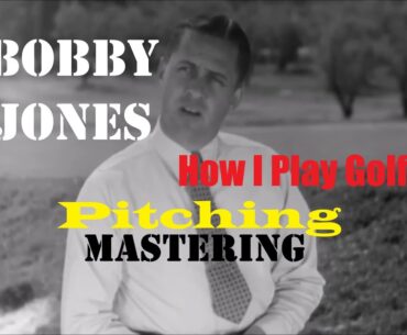 Bobby Jones - How I Play Golf - Mastering the Art of Pitching: Unlocking Bobby Jones' Techniques